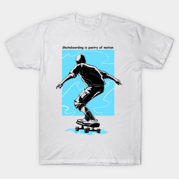 Skateboarding is poetry of motion T-Shirt by vanpaul54